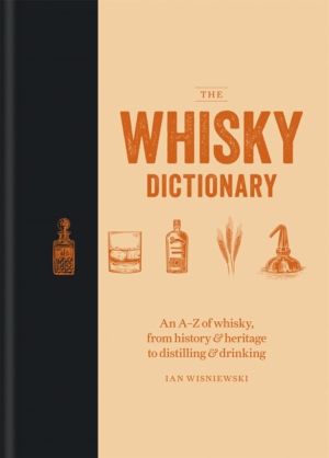 Whisky Dictionary - An AÔÇôZ of whisky, from history & heritage to distilli