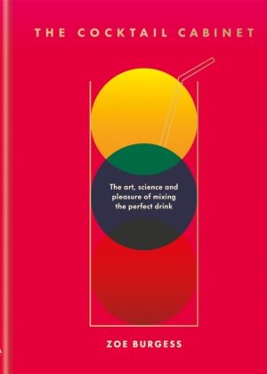 Cocktail Cabinet - The art, science and pleasure of mixing the perfect drin