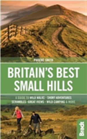 Britain's Best Small Hills - A guide to wild walks, short adventures, scram