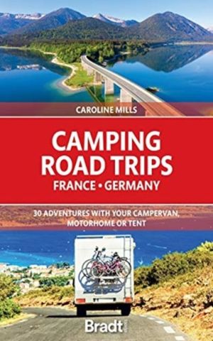 Camping Road Trips France & Germany - 30 Adventures with your Campervan, Mo