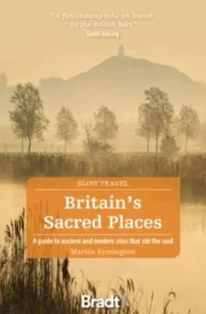 Britain's Sacred Places (Slow Travel) - A guide to ancient and modern sites