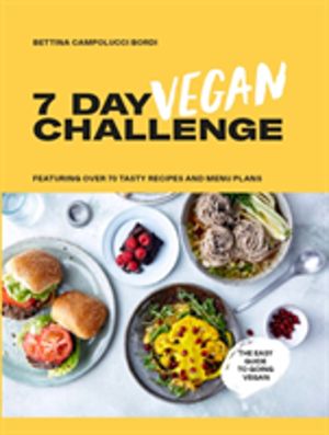 7 Day Vegan Challenge - Featuring Over 70 Tasty Recipes and Menu Plans