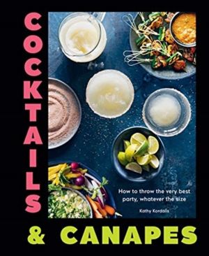 Cocktails & Canapes - How to Throw the Very Best Party, Whatever the Size