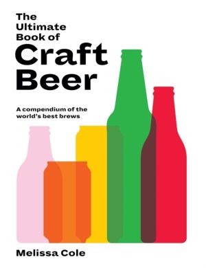 Ultimate Book of Craft Beer - A Compendium of the World's Best Brews
