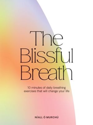 Blissful Breath - 10 Minutes of Daily Breathing Exercises That Will Change