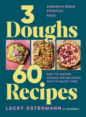 3 Doughs, 60 Recipes - Sandwich Bread, Focaccia, Pizza ÔÇô Easy-to-master D