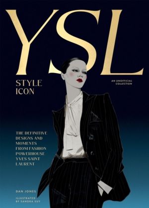 Yves Saint Laurent: Style Icon - The Definitive Designs and Moments from Fa