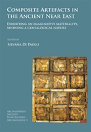 Composite Artefacts in the Ancient Near East - Exhibiting an imaginative ma