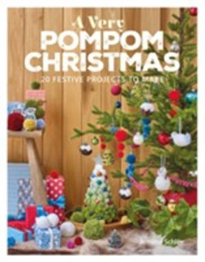 Very Pompom Christmas - 20 Festive Projects to Make