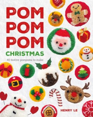 Pom Pom Pom Christmas - 40 festive pompoms to make