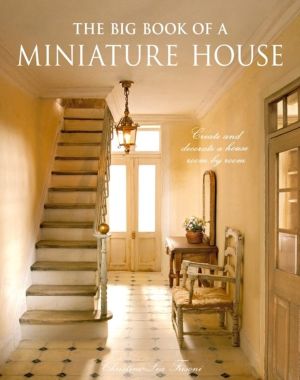 Big Book of a Miniature House - Create and Decorate a House Room by Room