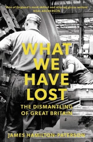 What We Have Lost - The Dismantling of Great Britain