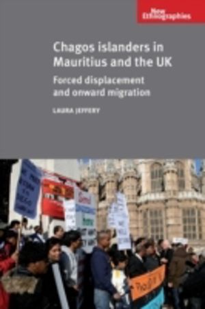 Chagos Islanders in Mauritius and the UK - Forced displacement and onward m