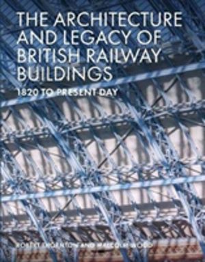 Architecture and Legacy of British Railway Buildings - 1825 to present day