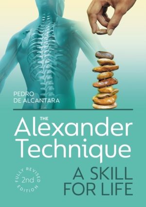 Alexander Technique - A Skill for Life - Fully Revised Second Edition