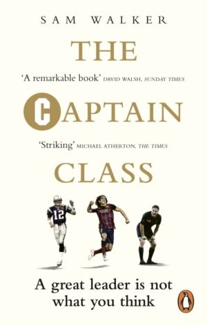 Captain Class - The Hidden Force Behind the WorldÔÇÖs Greatest Teams