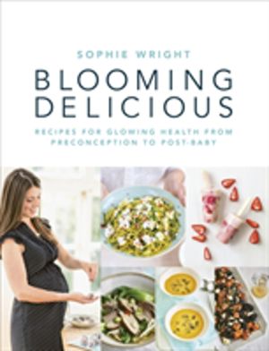 Blooming Delicious - Your Pregnancy Cookbook ÔÇô from Conception to Birth a