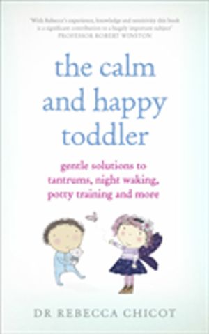 Calm and Happy Toddler - Gentle Solutions to Tantrums, Night Waking, Potty