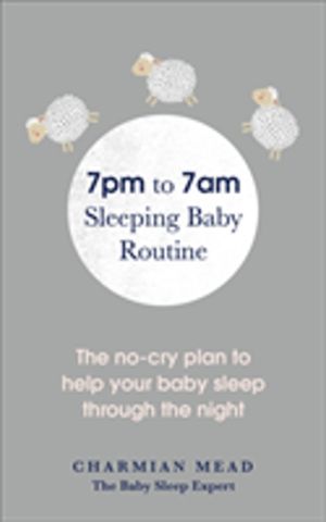 7pm to 7am Sleeping Baby Routine - The no-cry plan to help your baby sleep