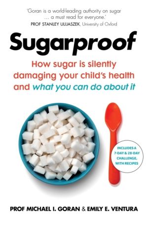 Sugarproof - How sugar is silently damaging your child's health and what yo
