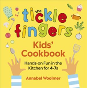 Tickle Fingers KidsÔÇÖ Cookbook - Hands-on Fun in the Kitchen for 4-7s