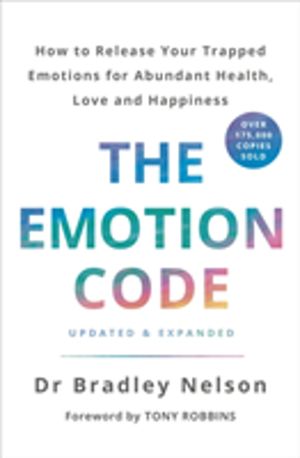 Emotion Code - How to Release Your Trapped Emotions for Abundant Health, Lo