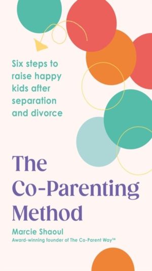Co-Parenting Method - Six steps to raise happy kids after separation and di