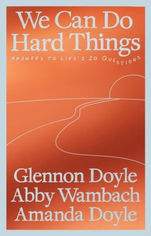 We Can Do Hard Things - Answers to Life's 20 Questions