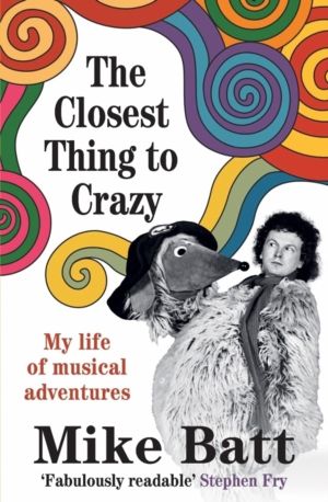 Closest Thing to Crazy - My Life of Musical Adventures