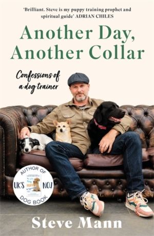 Another Day, Another Collar - Confessions of a Dog Trainer: From the Author