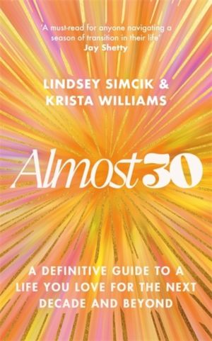 Almost 30 - A Definitive Guide to a Life You Love for The Next Decade and B