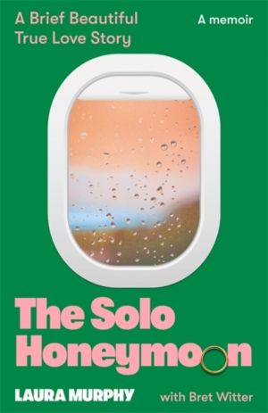Solo Honeymoon - A Brief, Beautiful True Love Story