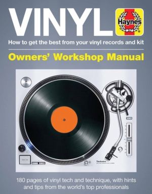 Vinyl Owners' Workshop Manual - How to get the best from your vinyl records