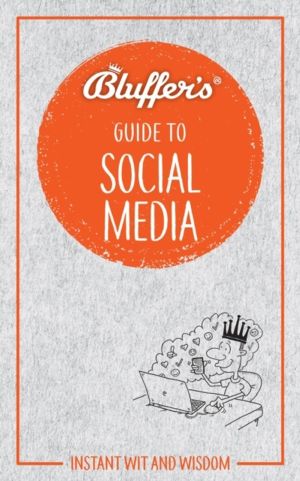 Bluffer's Guide to Social Media - Instant Wit & Wisdom