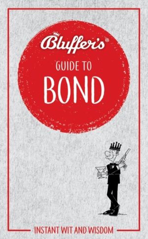 Bluffer's Guide to Bond - Instant wit and wisdom