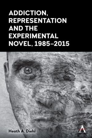 Addiction, Representation and the Experimental Novel, 1985ÔÇô2015