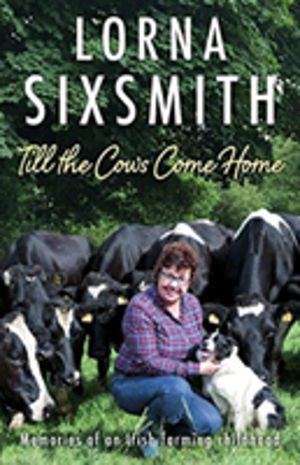 Till the Cows Come Home - Memories of an Irish farming childhood