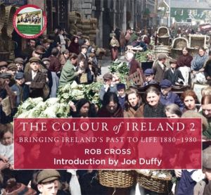 Colour of Ireland 2 - Bringing Ireland's Past to Life 1880-1980