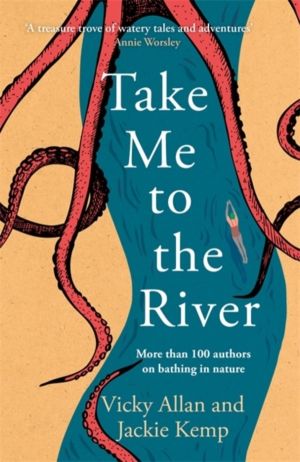 Take Me to the River - A selection of joyful, immersive and life-affirming