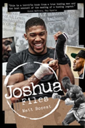 Anthony Joshua Files - The Career of Britain's Heavyweight Hero