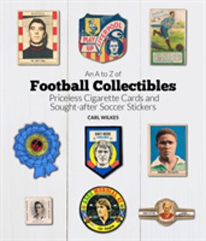 A to Z of Football Collectibles - Priceless Cigarette Cards and Sought-Afte