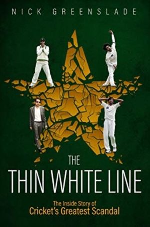 Thin White Line - The Inside Story of Cricket's Greatest Fixing Scandal
