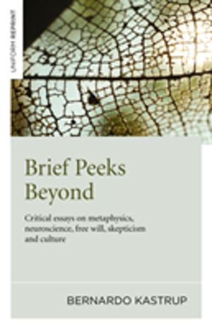 Brief Peeks Beyond - Critical Essays on Metaphysics, Neuroscience, Free Wil
