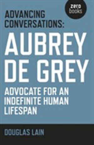 Advancing Conversations: Aubrey de Grey ÔÇô advocate for an indefinite huma
