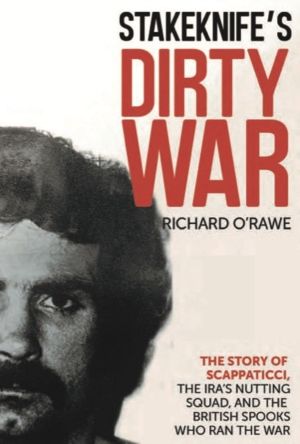 Stakeknife's Dirty War - The Inside Story of Scappaticci, the IRA's Nutting