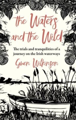 The Waters and the Wild - The Trials and Tranquilities of a Journey on Irel