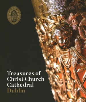 Treasures Of Christ Church Cathedral Dublin