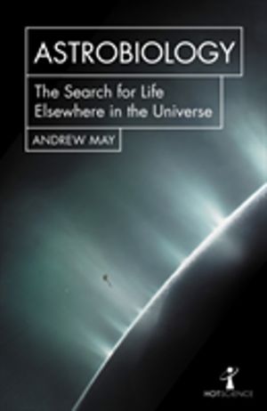 Astrobiology - The Search for Life Elsewhere in the Universe