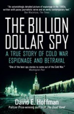 Billion Dollar Spy - A True Story of Cold War Espionage and Betrayal