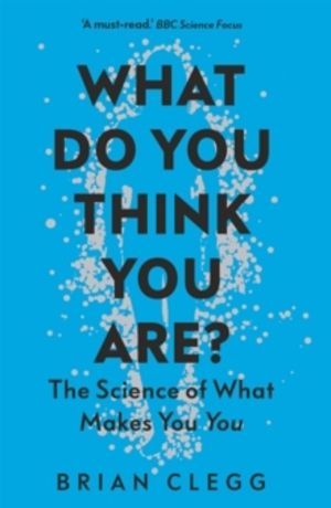 What Do You Think You Are? - The Science of What Makes You You